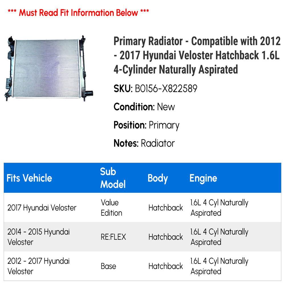 Primary Radiator - Compatible with 2012 - 2017 Hyundai Veloster Hatchback 1.6L 4-Cylinder Naturally Aspirated 2013 2014 2015 2016