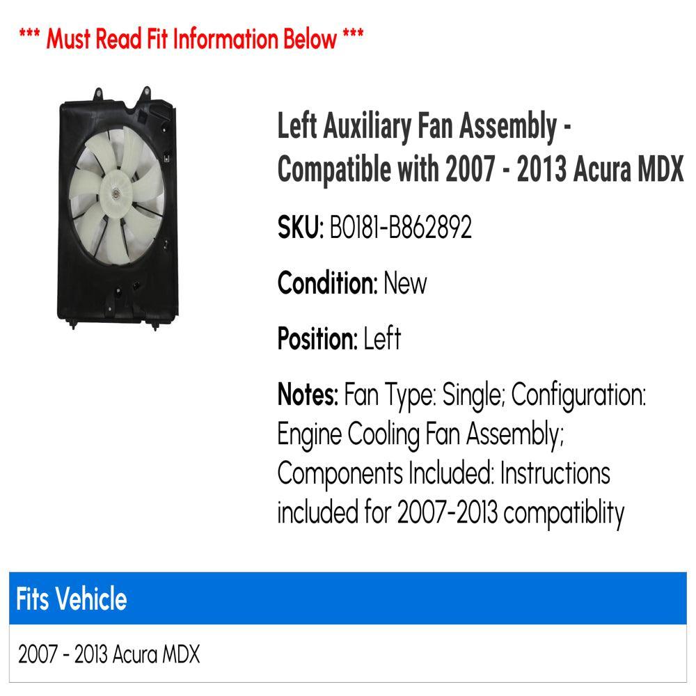 Left Auxiliary Fan Assembly - Compatible with 2007 - 2013 Acura MDX 2008 2009 2010 2011 2012