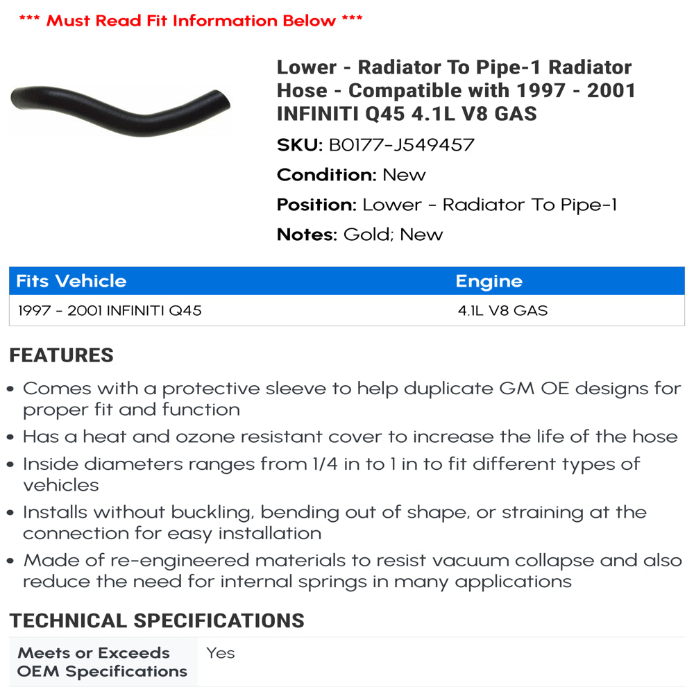 Lower - Radiator to Line-1 Radiator Hose - Compatible with 1997 - 2001 INFINITI Q45 4.1L V8 GAS 1998 1999 2000