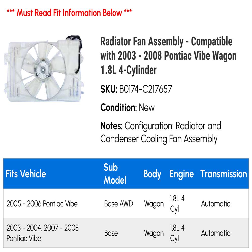 Radiator Fan Assembly - Compatible with 2003 - 2008 Pontiac Vibe Wagon 1.8L 4-Cylinder 2004 2005 2006 2007